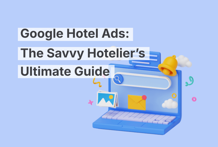 Anuncios de hoteles de Google: la guía definitiva para el hotelero experto
