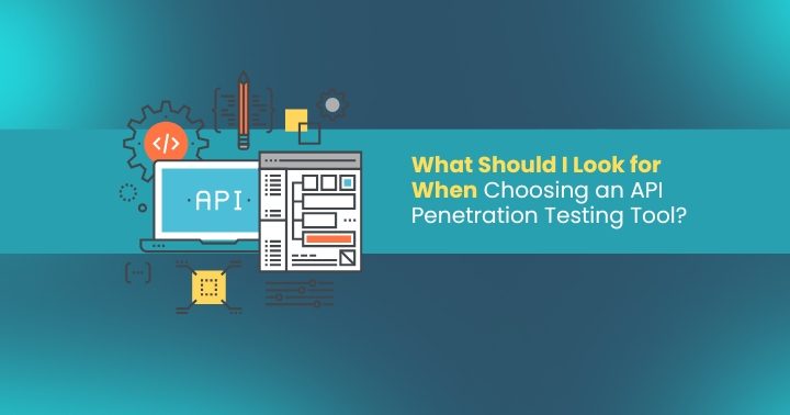 Choosing an API penetration testing tool – important criteria to consider
