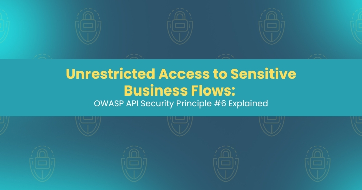 Unrestricted access in APIs – OWASP API security principle 6 explained