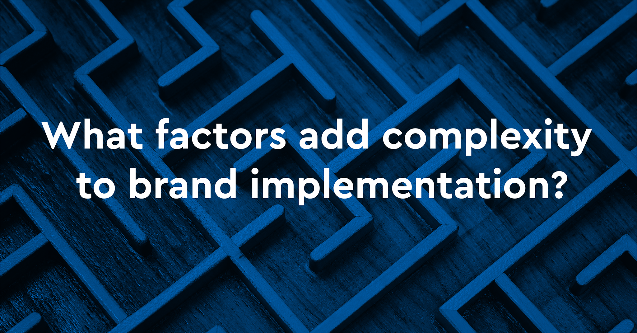 What factors add complexity to brand implementation?