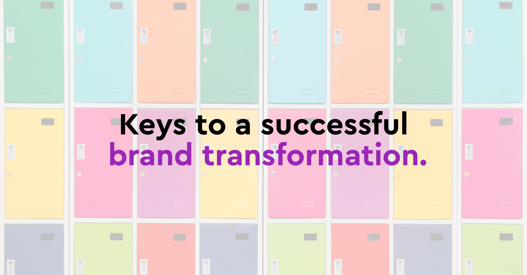 Keys to a successful brand transformation.