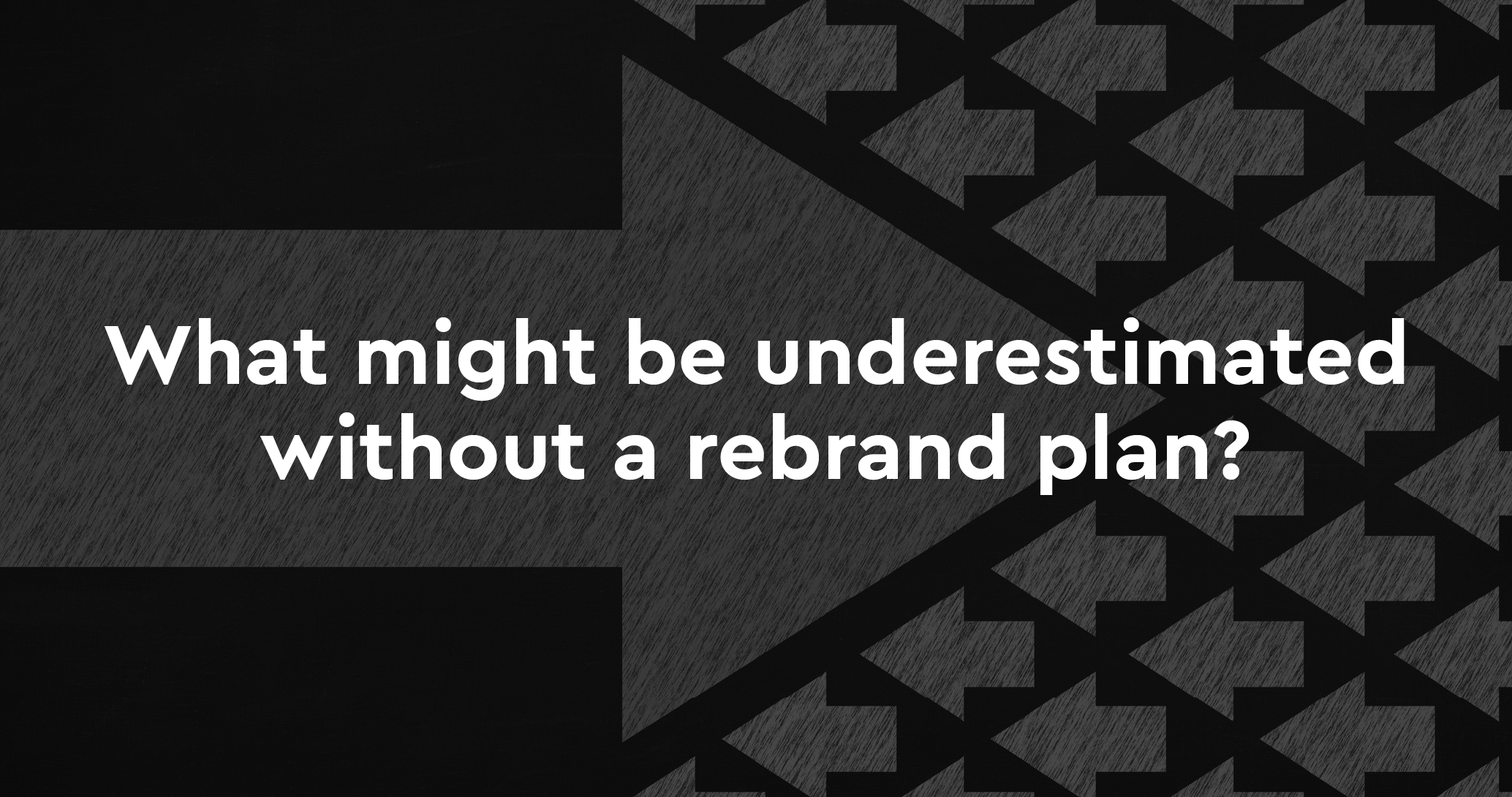 What might be underestimated without a rebrand plan?