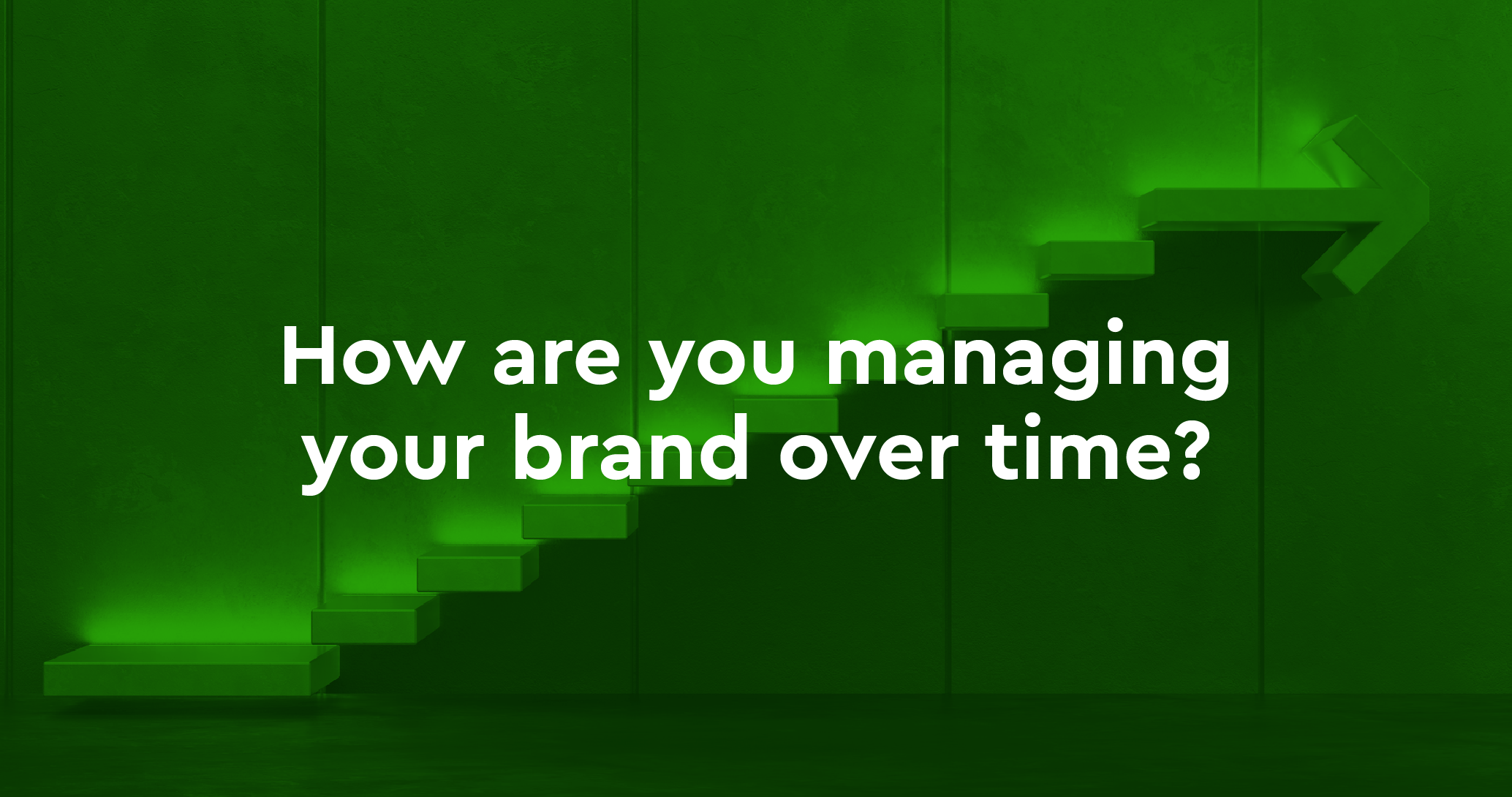 How are you managing your brand over time?