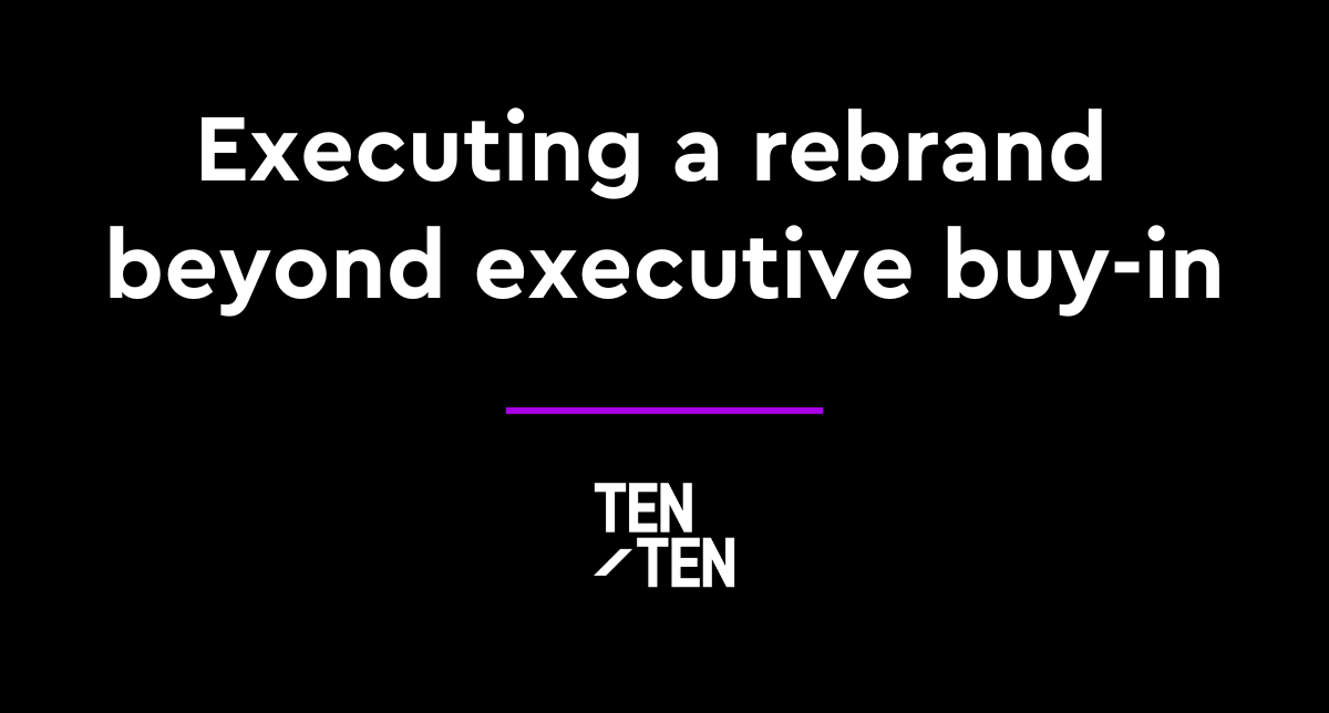 Executing a rebrand beyond executive buy-in