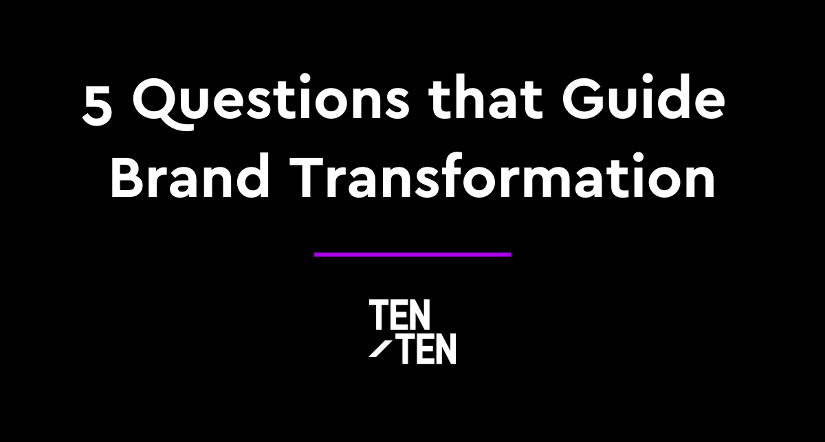 5 Questions that Guide Brand Transformation
