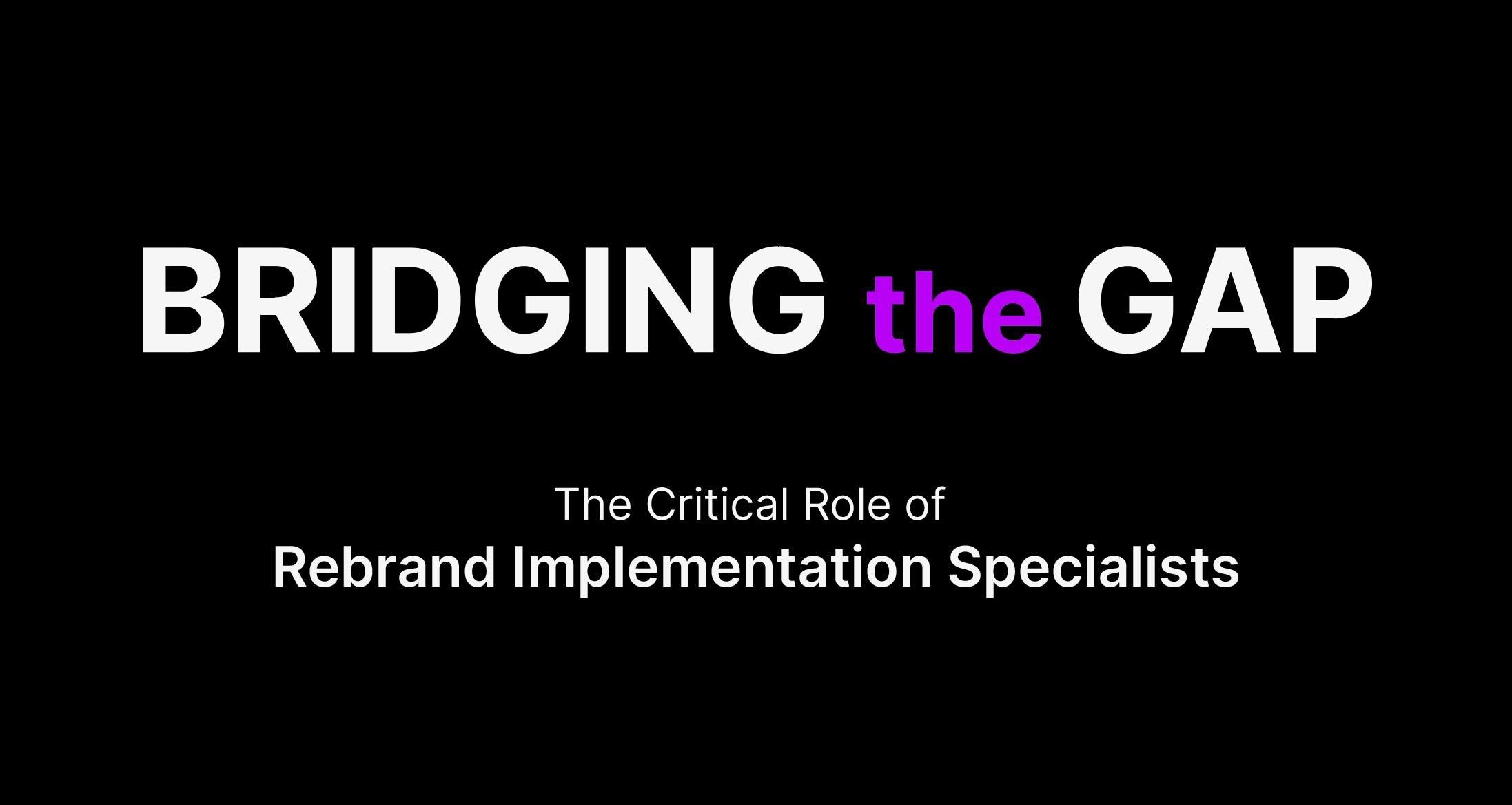 Bridging the Gap: The Critical Role of Rebrand Implementation Specialists