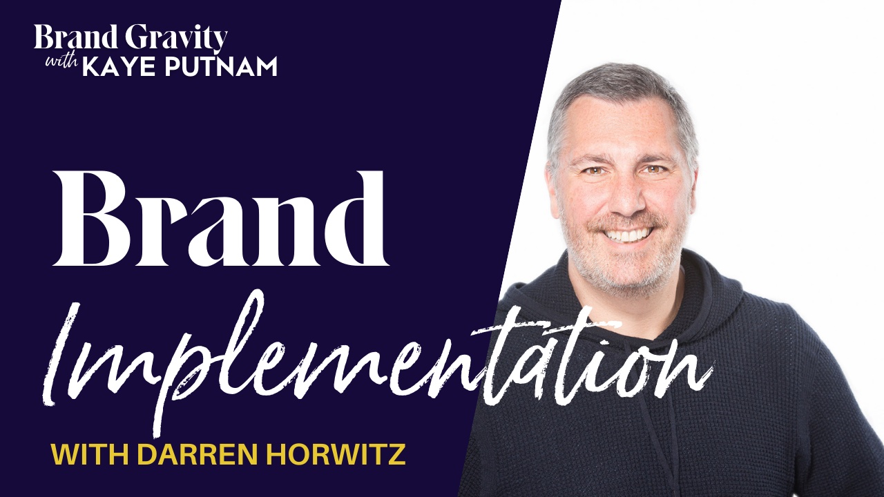 Brand Gravity with Kaye Putnam. Brand Implementation with Darren Horwitz