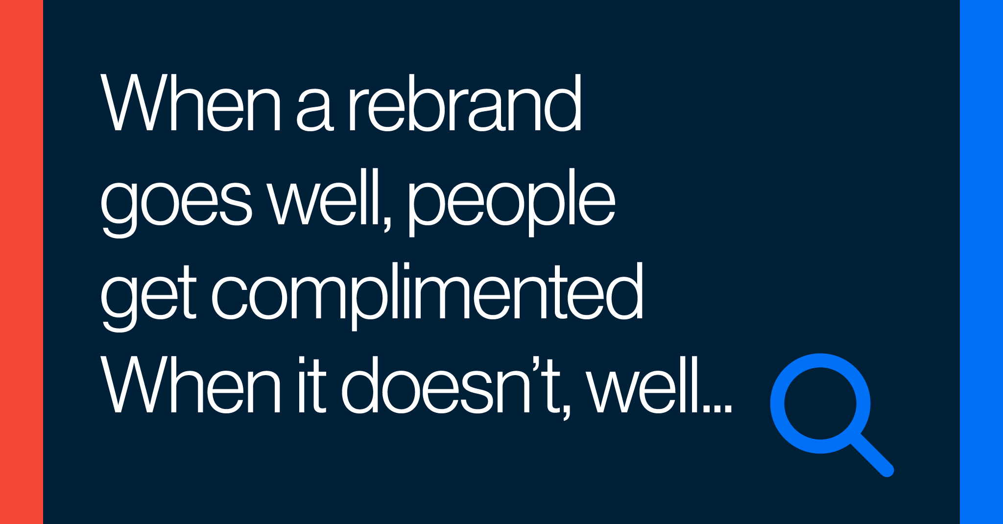 When a rebrand goes well, people get complimented. When it doesn’t, well…