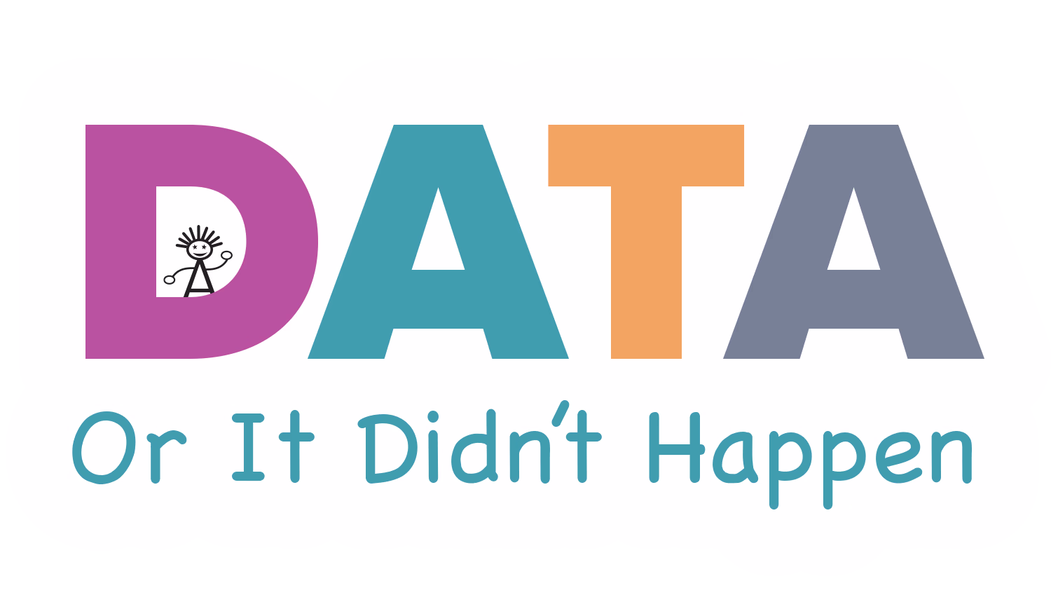 "DATA" in large colorful block letters, with a small stick-figure character inside the 'D'; below, the phrase "Or It Didn't Happen" is written in blue casual font.