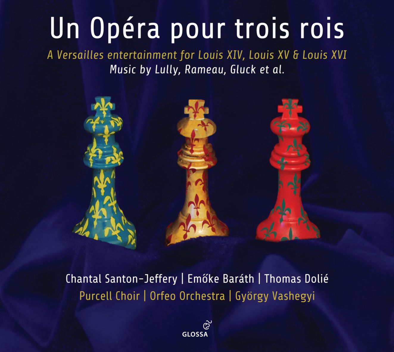 Album cover: Un Opéra pour trois rois – music by Lully, Rameau, Gluck and others, conducted by György Vashegyi