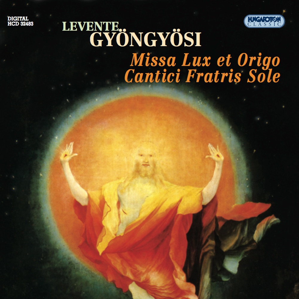 Album cover: Levente Gyöngyösi – Missa Lux et Origo, Cantici Fratris Sole, conducted by György Vashegyi