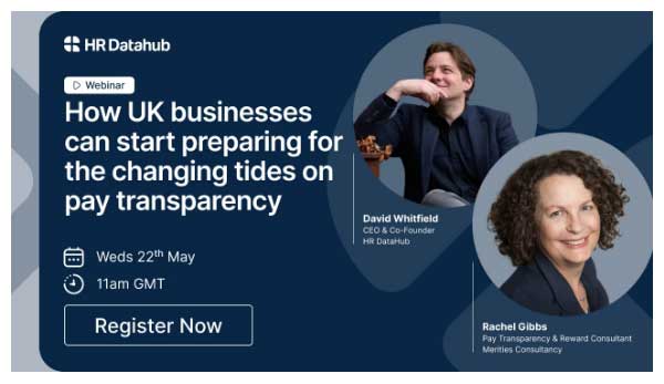 HR DataHub webinar on pay transparency, May 22, 11am GMT. Features David Whitfield and Rachel Gibbs. Register now.
