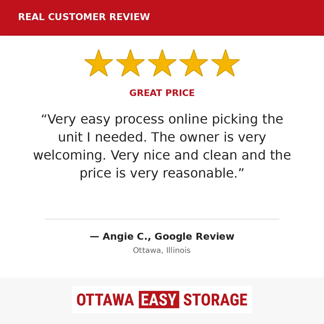 5-star Google review from Angie C.: Very easy process online picking the unit I needed. The owner is very welcoming. Very nice and clean and the price is very reasonable.