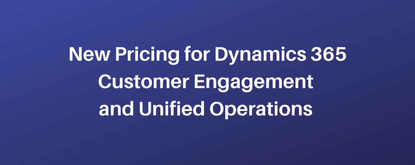 New Pricing for Dynamics 365 Customer Engagement & Unified Operations