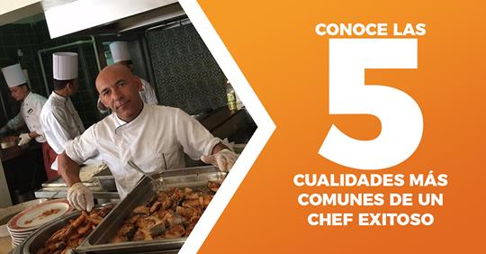 Conoce las 5 cualidades más comunes de un chef exitoso