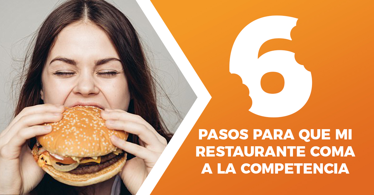6 pasos para que mi restaurante se Coma a la competencia