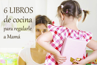 6 libros de cocina para regalar a Mamá