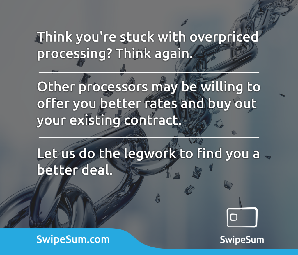 Think you're stuck with overpriced processing? Think again. Other processors may be willing to offer you better rates and buy out your existing contract. Let us do the legwork to find you a better deal. - Swipesum