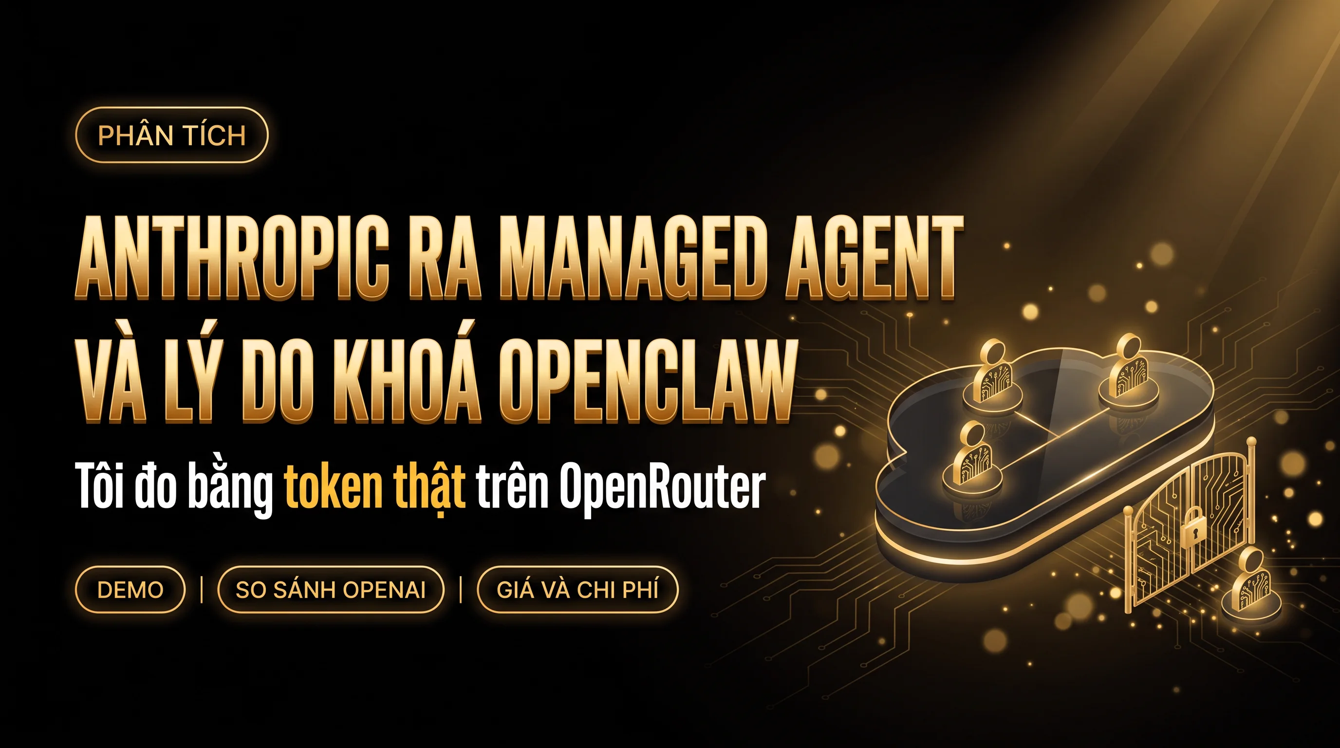 Ảnh bìa bài viết Anthropic ra Managed Agent và lý do khoá OpenClaw, nền đen chữ vàng