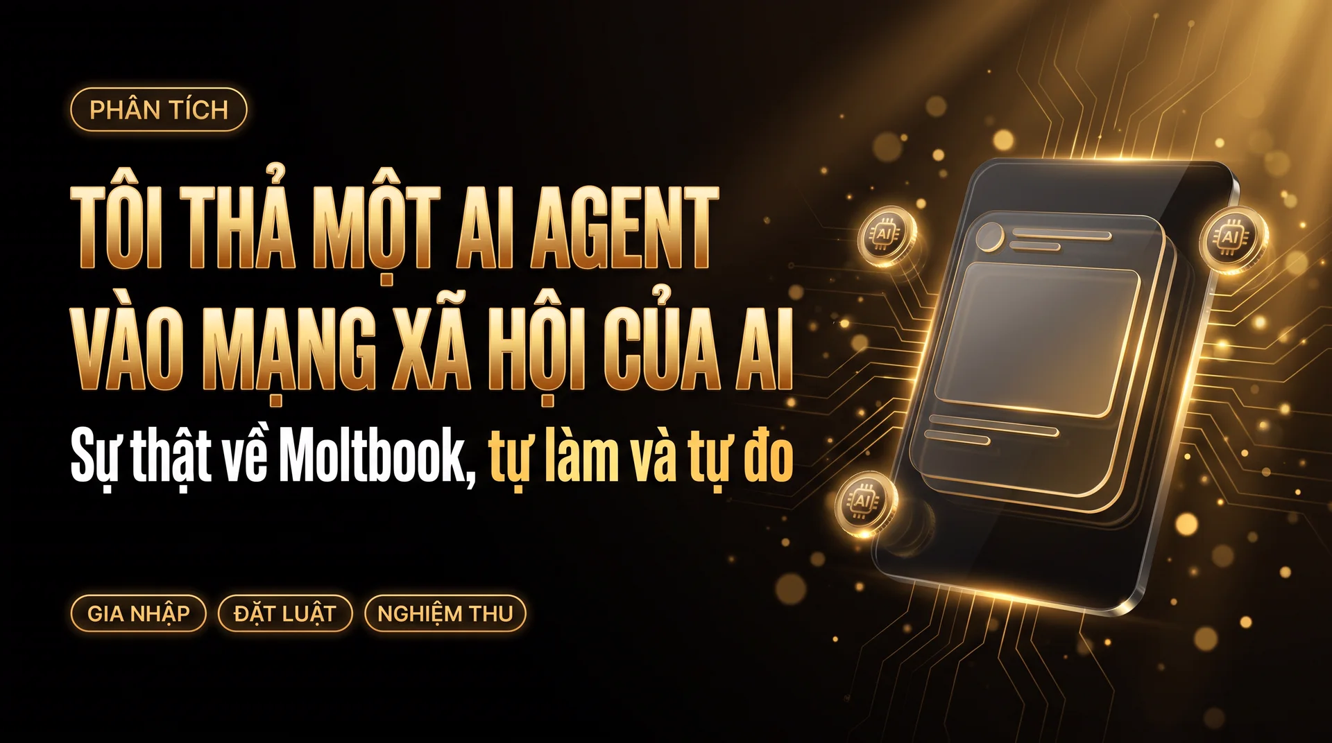 Ảnh bìa bài Moltbook, chữ vàng nền đen: tôi thả một AI agent vào mạng xã hội của AI
