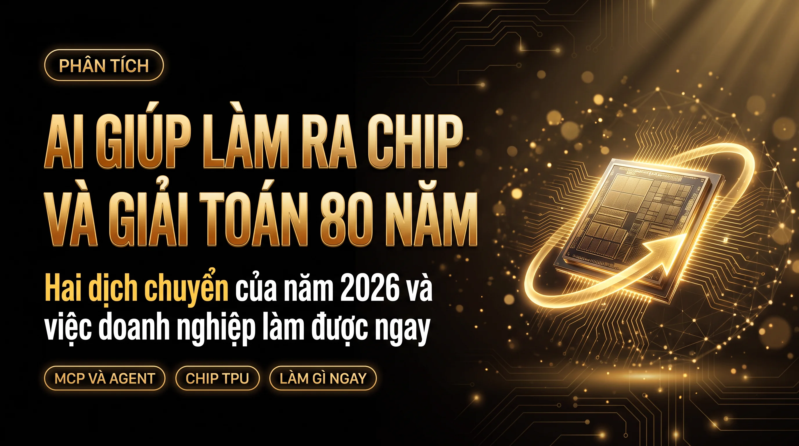 Ảnh bìa nền đen chữ vàng, dòng chữ AI GIÚP LÀM RA CHIP VÀ GIẢI TOÁN 80 NĂM, bên phải là hình con chip 3D với vòng lặp sáng vàng quay lại vào chính nó