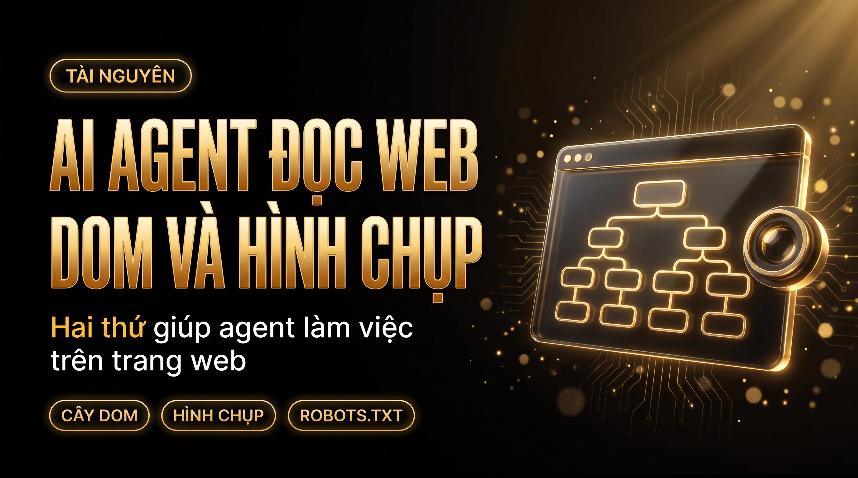 Ảnh bìa nền đen chữ vàng, tiêu đề AI AGENT ĐỌC WEB, DOM VÀ HÌNH CHỤP