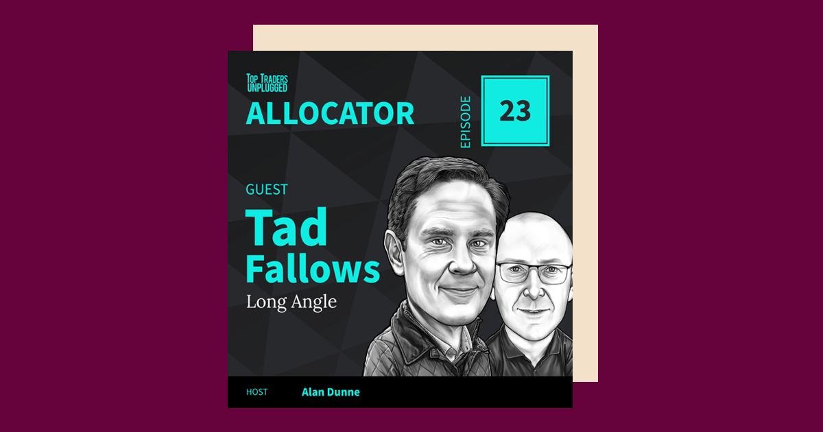 Cover photo of Top Traders Unplugged - Allocation episode featuring Tad Fallows, Managing Partner at Long Angle.