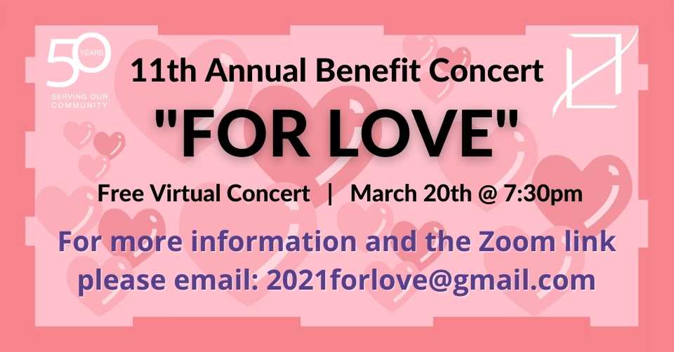 11th Annual Benefit Concert For Love: free virtual concert March 20th at 7:30pm. For more information and the Zoom link, email 2021forlove@gmail.com