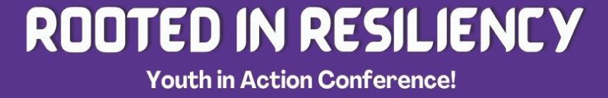 Rooted in Resiliency Youth in Action Conference banner