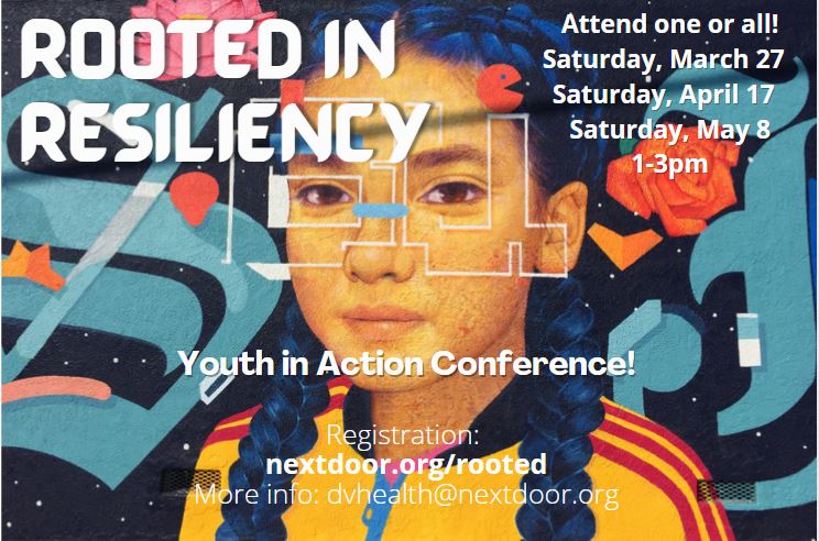 Rooted in Resiliency Youth in Action Conference flyer: attend one or all, Saturday March 27, Saturday April 17, Saturday May 8, 1 to 3pm. Register at nextdoor.org/rooted