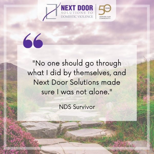 Survivor quote: "No one should go through what I did by themselves, and Next Door Solutions made sure I was not alone." - NDS Survivor