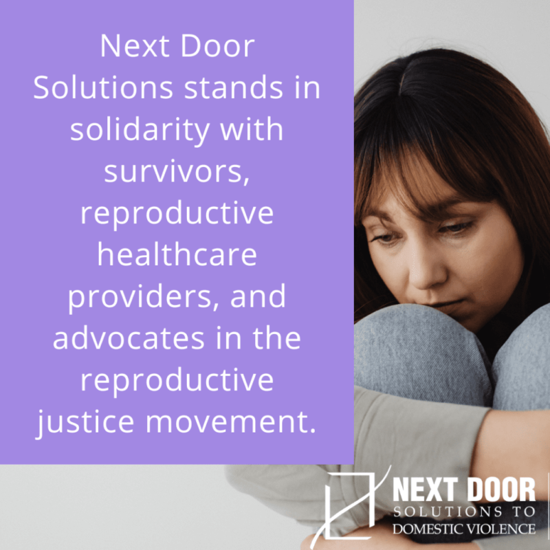Next Door Solutions stands in solidarity with survivors, reproductive healthcare providers, and advocates in the reproductive justice movement