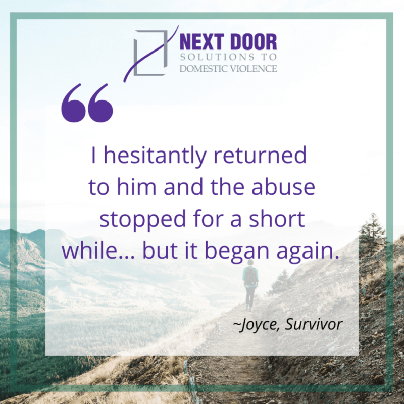 Survivor quote: "I hesitantly returned to him and the abuse stopped for a short while... but it began again." - Joyce, Survivor