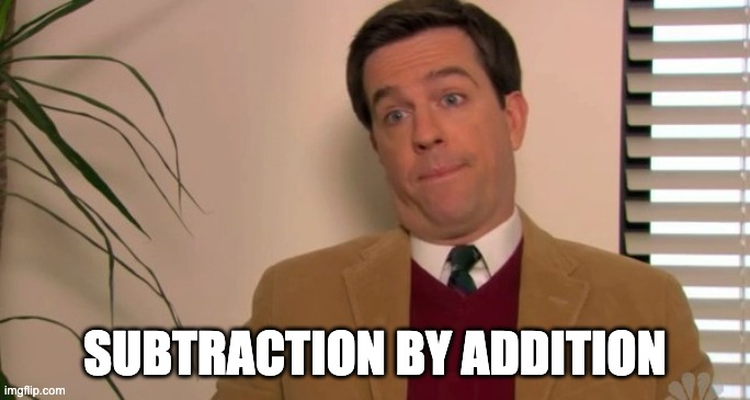 Andy Bernard from The Office making a sheepish face, captioned 'Subtraction by addition.'