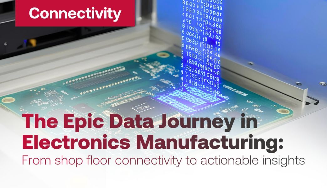 The Epic Data Journey in Electronics Manufacturing: From shop floor connectivity to actionable insights