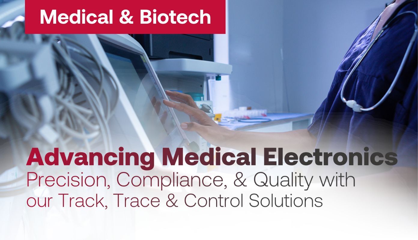 Advancing Medical Electronics Manufacturing: Precision, Compliance, and Quality with Our Track, Trace & Control Solutions