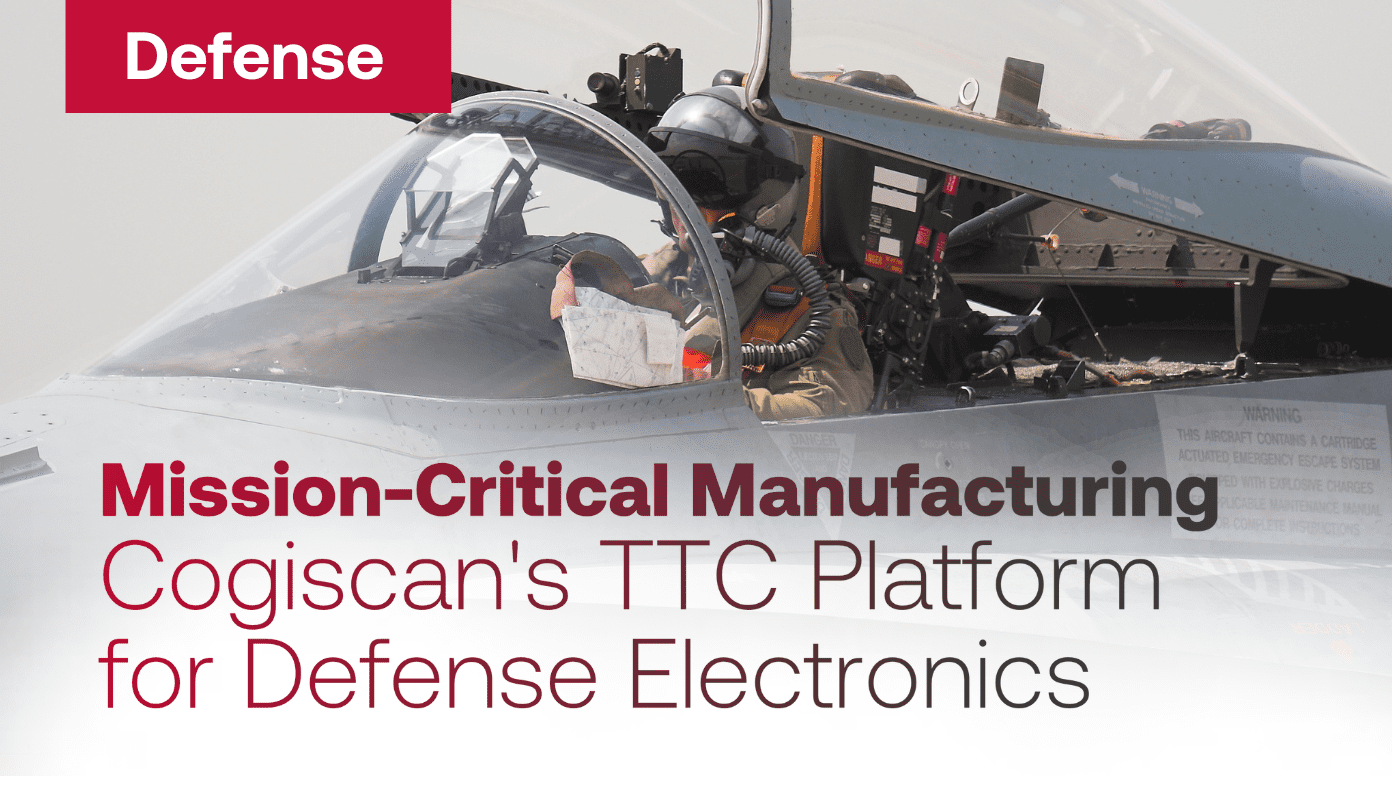 Mission-Critical Manufacturing: Cogiscan's TTC Platform for Defense Electronics