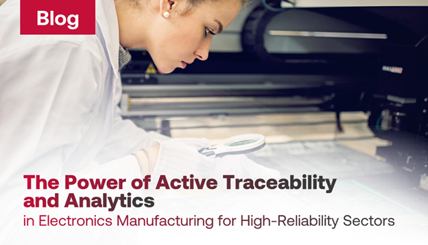 The Power of Active Traceability and Analytics in Electronics Manufacturing for High-Reliability Sectors