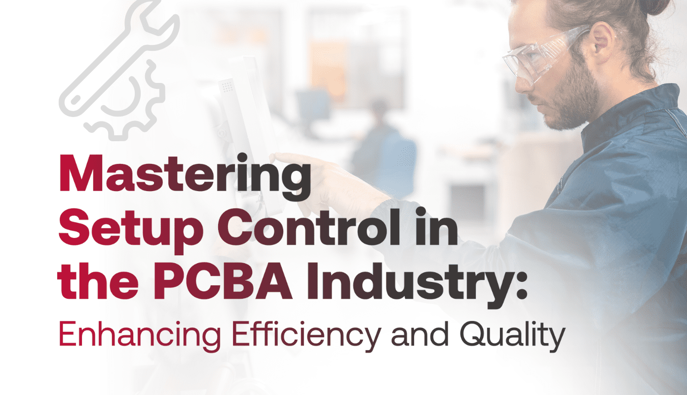 Mastering Setup Control in the PCBA Industry Enhancing Efficiency and Quality