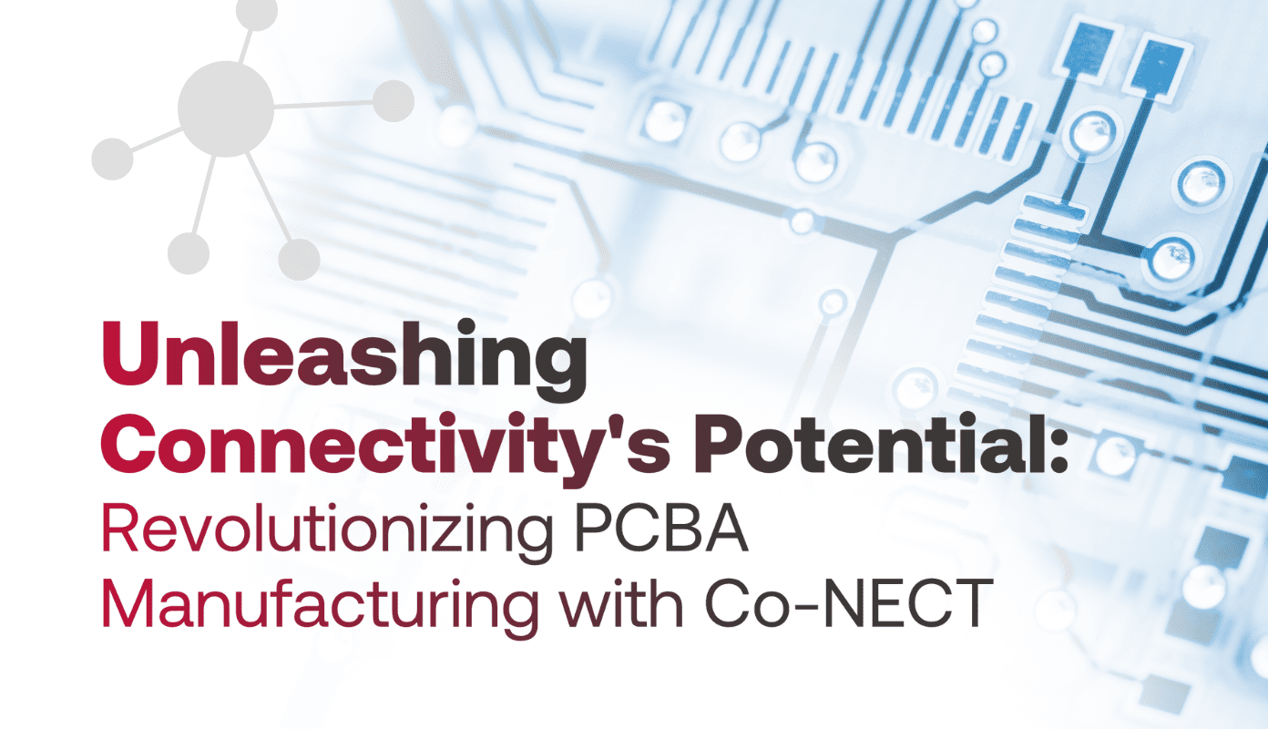 Unleashing Connectivity's Potential: Revolutionizing PCBA Manufacturing with Co-NECT