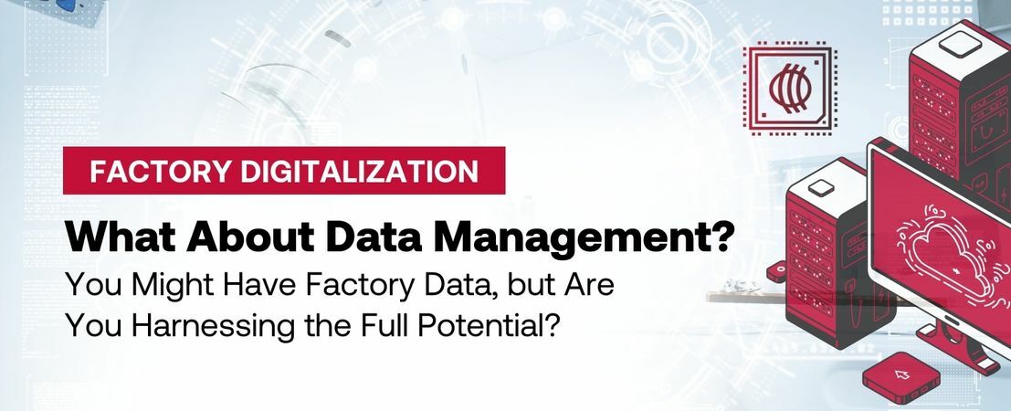 What About Data Management You Might Have Factory Data, but Are You Harnessing the Full Potential