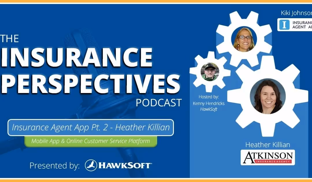 Cover for The Insurance Perspectives Podcast, Insurance Agent App Part 2 with Heather Killian of Atkinson Insurance, presented by HawkSoft