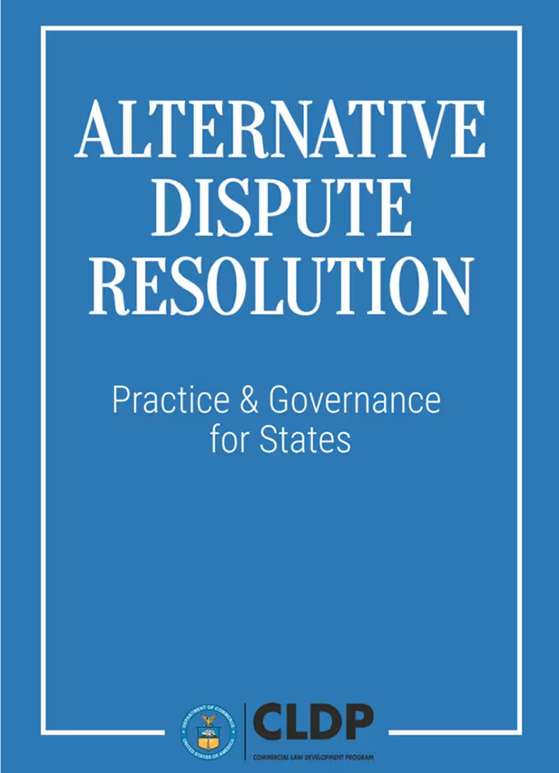 Alternative Dispute Resolution: Practice & Governance for States, Commercial Law Development Program (CLDP), U.S. Department of Commerce, 6 May 2026