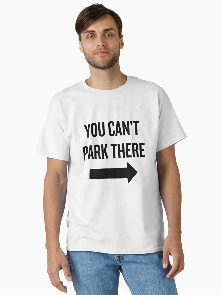 White t-shirt featuring the YOU CAN'T PARK THERE design