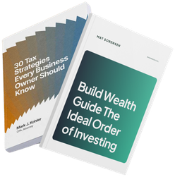 30 Tax Strategies Every Business Owner Should Know by Mark J. Kohler, and Build Wealth Guide: The Ideal Order of Investing by Mat Sorensen