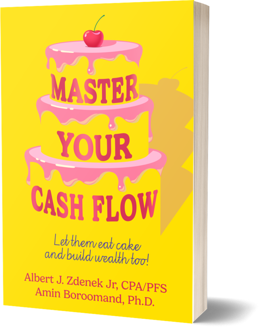 Master Your Cash Flow: Let Them Eat Cake and Build Wealth Too, by Albert J. Zdenek Jr. and Amin Boroomand