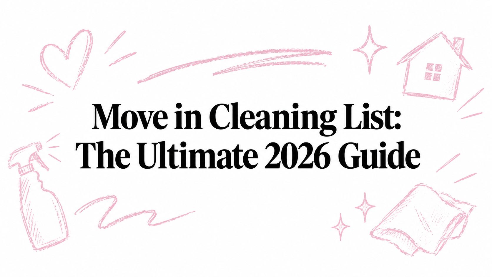 Move in Cleaning List: The Ultimate 2026 Guide