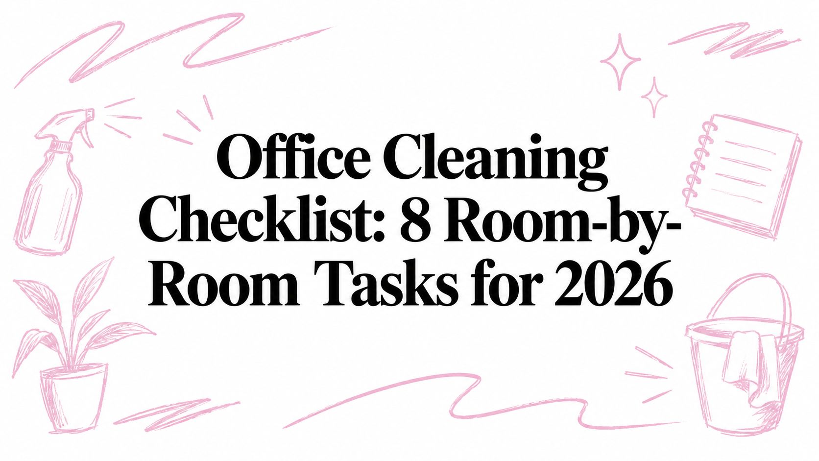 Office Cleaning Checklist: 8 Room-by-Room Tasks for 2026
