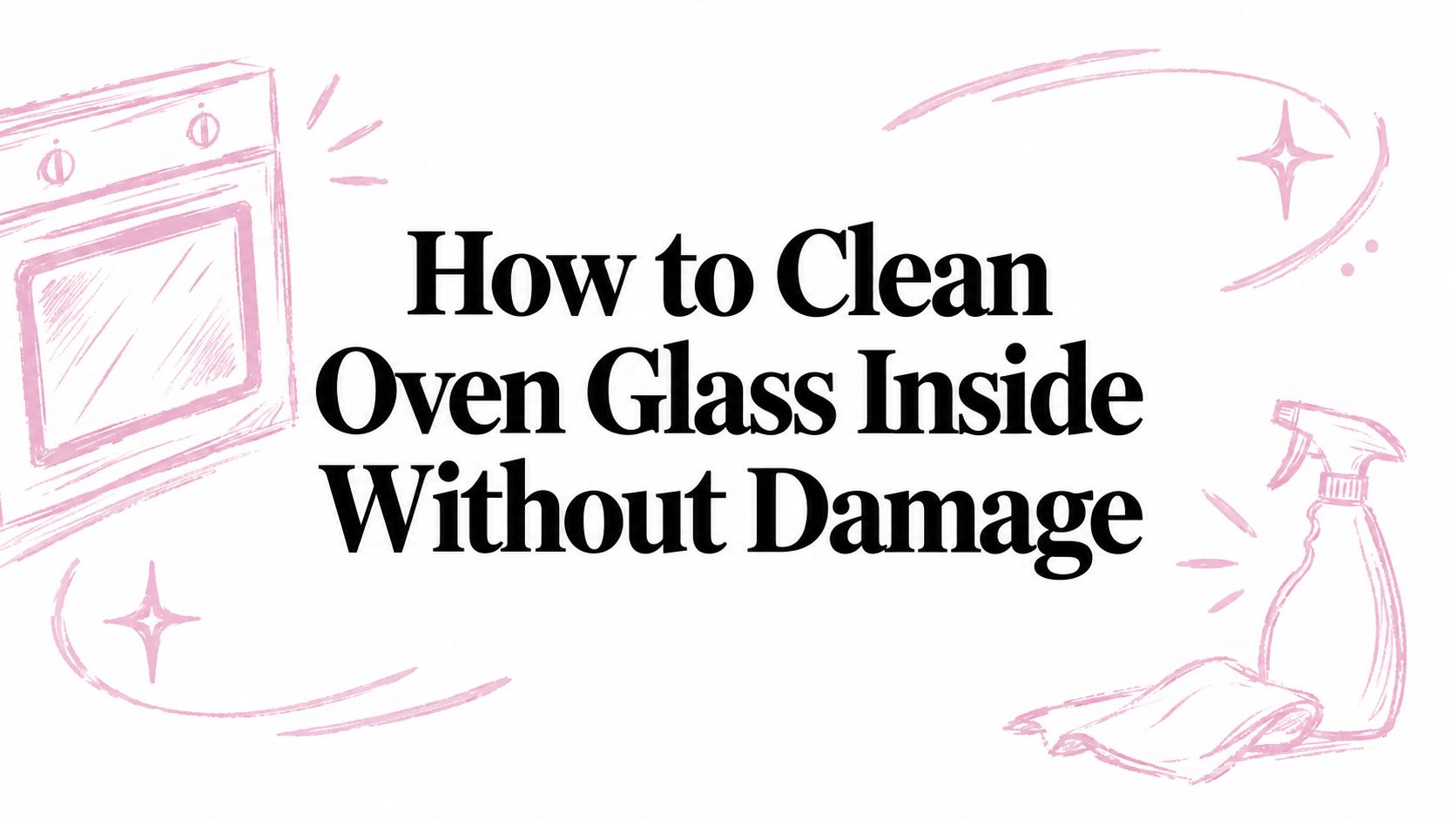 How to Clean Oven Glass Inside Without Damage