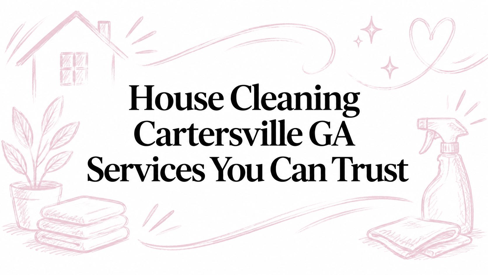 House Cleaning Cartersville GA Services You Can Trust